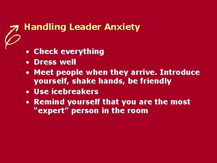 Handling Leader Anxiety • Check everything • Dress well • Meet people when they