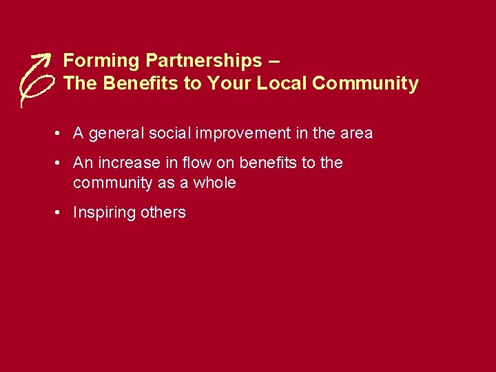 Forming Partnerships – The Benefits to Your Local Community • A general social improvement