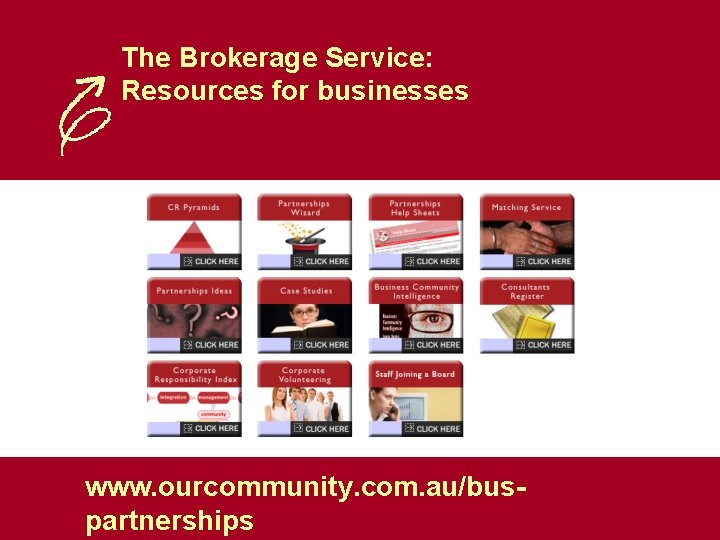 The Brokerage Service: Resources for businesses www. ourcommunity. com. au/buspartnerships 