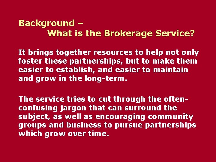 Background – What is the Brokerage Service? It brings together resources to help not