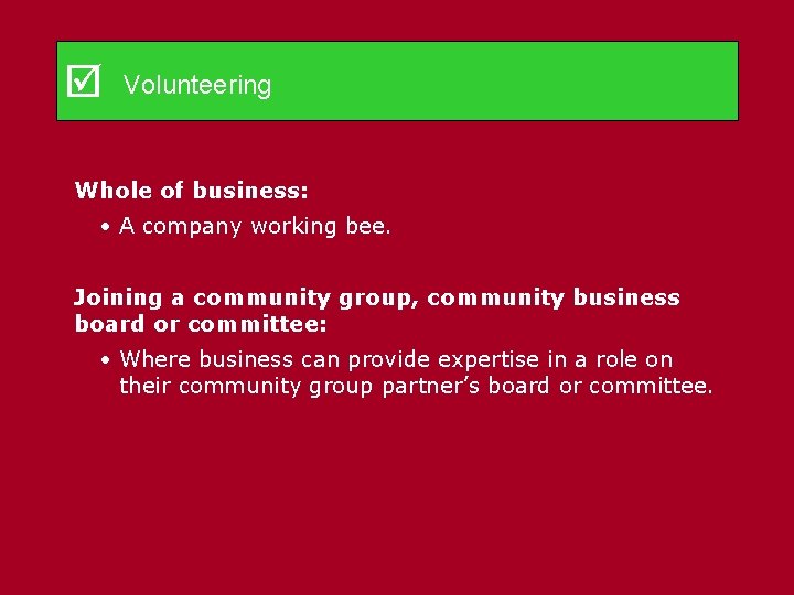  Volunteering Whole of business: • A company working bee. Joining a community group,