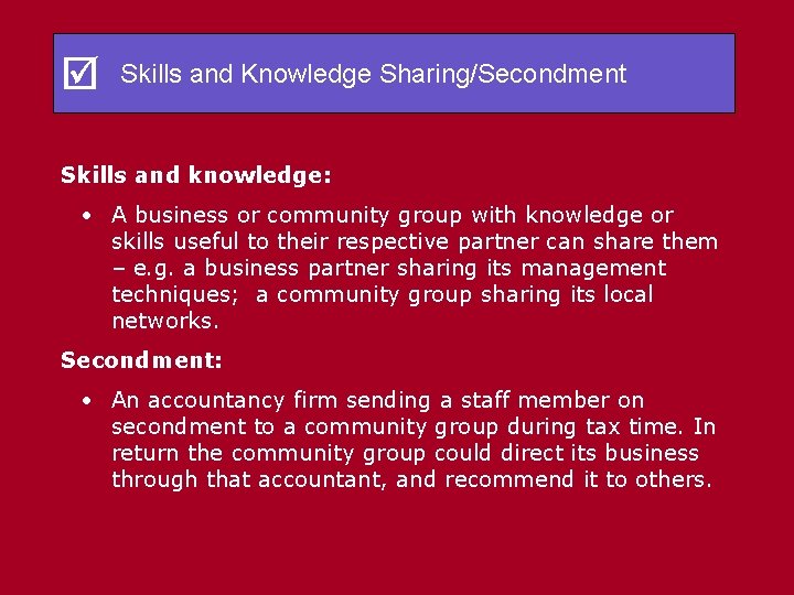  Skills and Knowledge Sharing/Secondment Skills and knowledge: • A business or community group