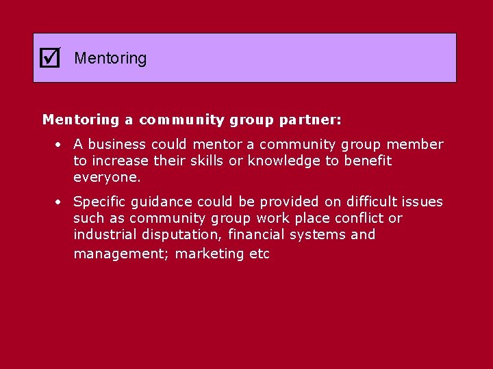  Mentoring a community group partner: • A business could mentor a community group