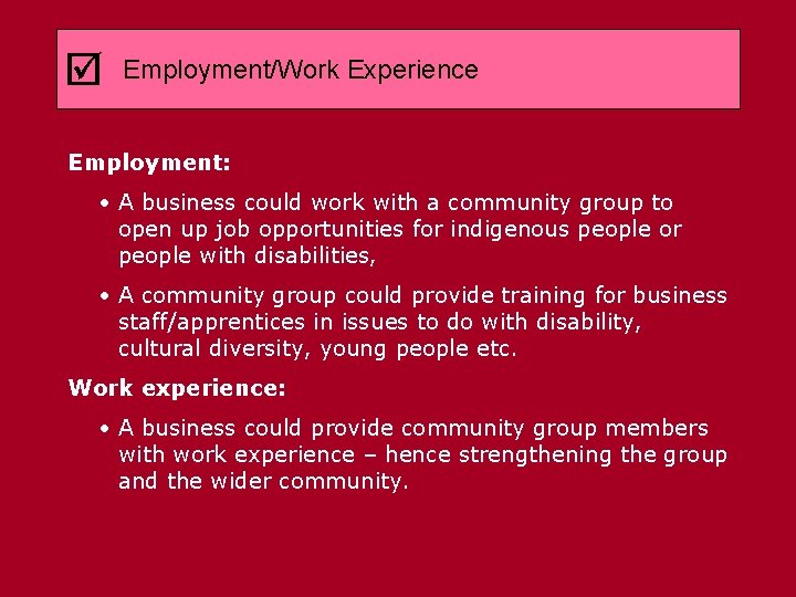  Employment/Work Experience Employment: • A business could work with a community group to