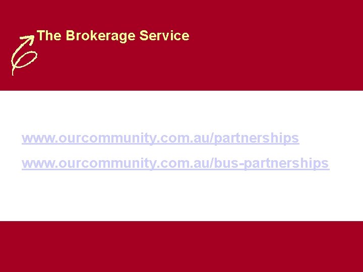 The Brokerage Service www. ourcommunity. com. au/partnerships www. ourcommunity. com. au/bus-partnerships 
