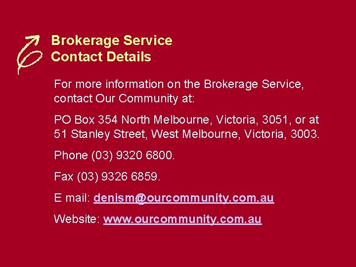 Brokerage Service Contact Details For more information on the Brokerage Service, contact Our Community