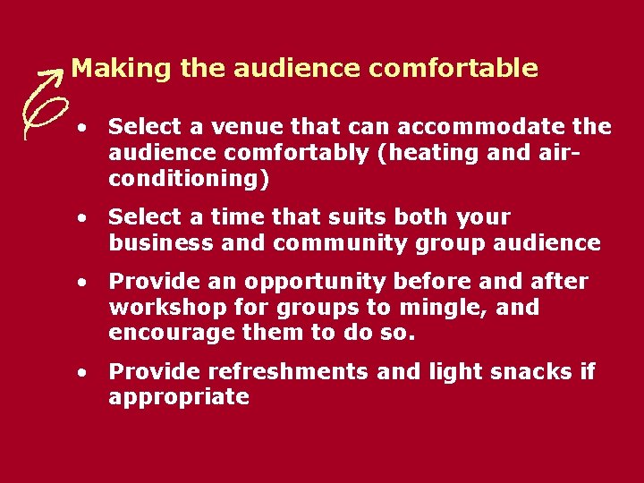 Making the audience comfortable • Select a venue that can accommodate the audience comfortably