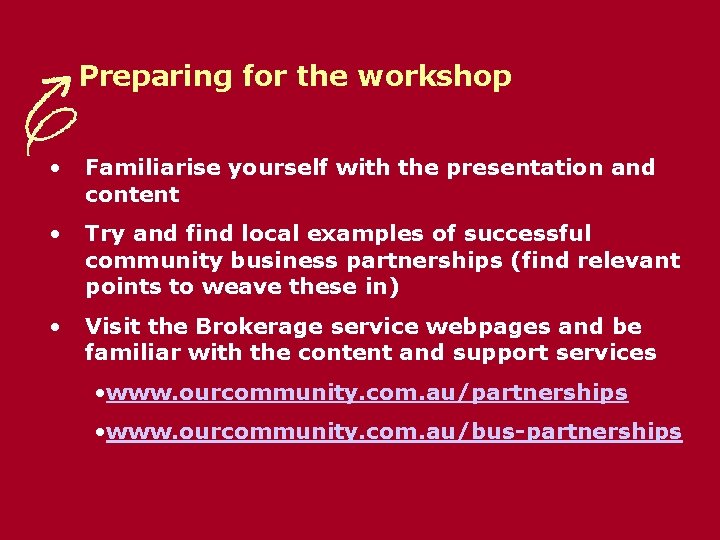 Preparing for the workshop • Familiarise yourself with the presentation and content • Try