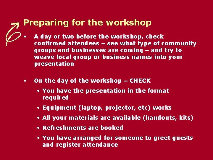 Preparing for the workshop • A day or two before the workshop, check confirmed
