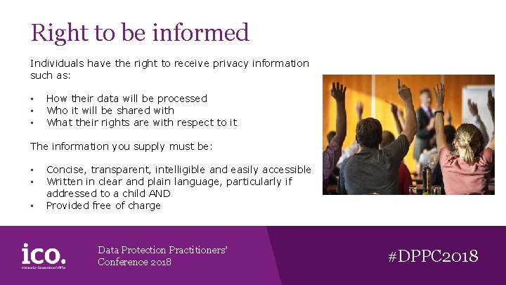 Right to be informed Individuals have the right to receive privacy information such as: