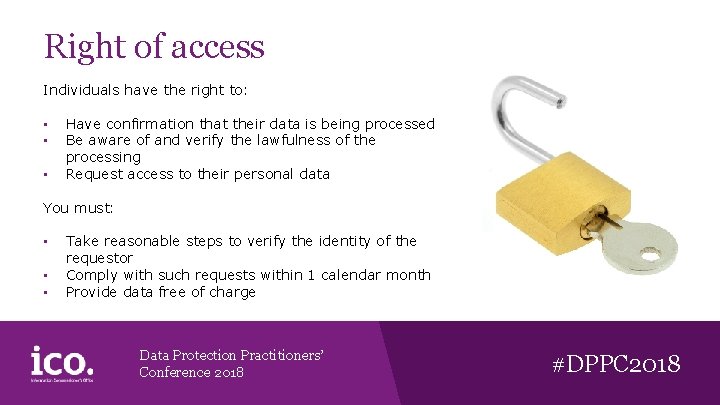 Right of access Individuals have the right to: • • • Have confirmation that