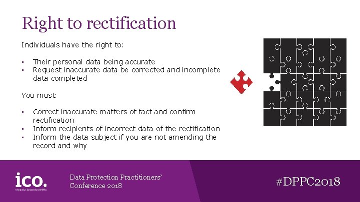 Right to rectification Individuals have the right to: • • Their personal data being