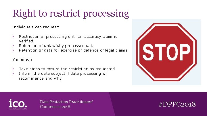 Right to restrict processing Individuals can request: • • • Restriction of processing until