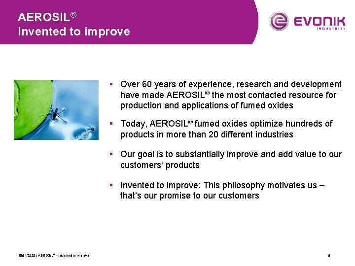 AEROSIL® Invented to improve § Over 60 years of experience, research and development have