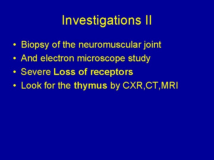 Investigations II • • Biopsy of the neuromuscular joint And electron microscope study Severe