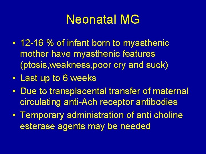 Neonatal MG • 12 -16 % of infant born to myasthenic mother have myasthenic