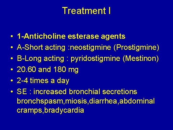 Treatment I • • • 1 -Anticholine esterase agents A-Short acting : neostigmine (Prostigmine)