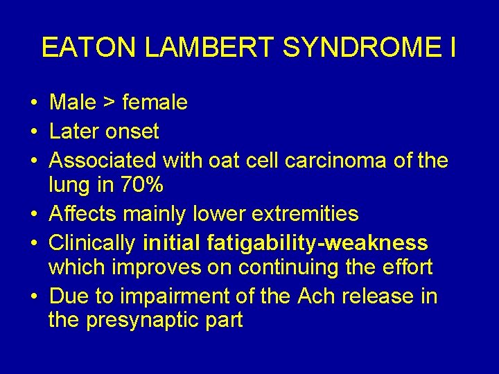 EATON LAMBERT SYNDROME I • Male > female • Later onset • Associated with