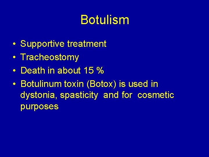 Botulism • • Supportive treatment Tracheostomy Death in about 15 % Botulinum toxin (Botox)