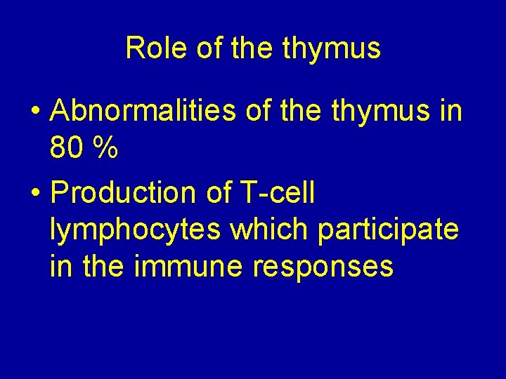 Role of the thymus • Abnormalities of the thymus in 80 % • Production