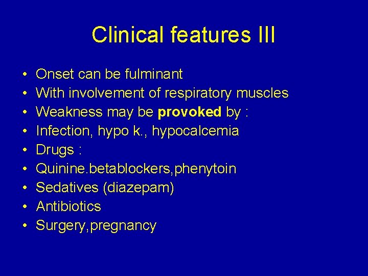 Clinical features III • • • Onset can be fulminant With involvement of respiratory