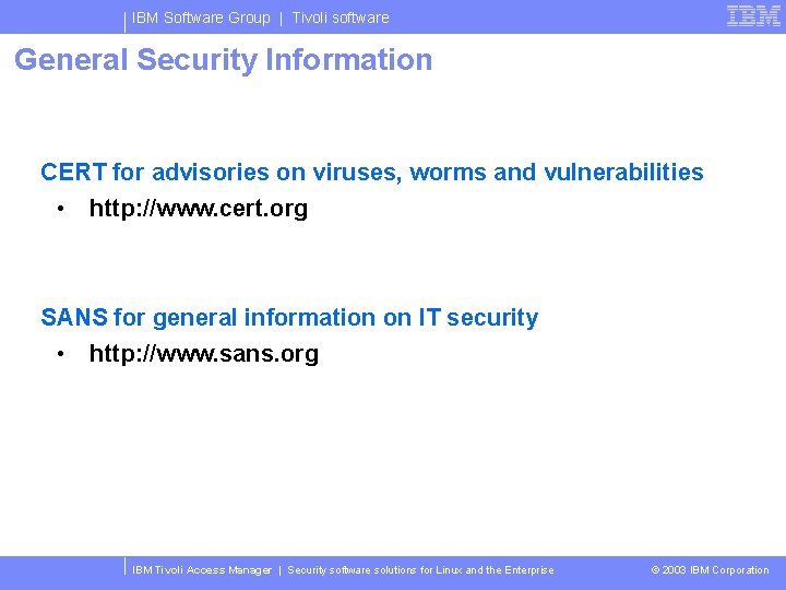 IBM Software Group | Tivoli software General Security Information CERT for advisories on viruses,