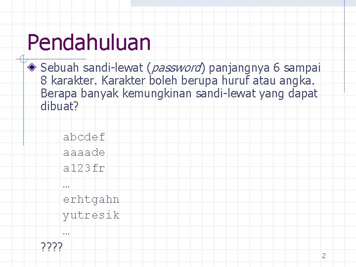 Pendahuluan Sebuah sandi-lewat (password) panjangnya 6 sampai 8 karakter. Karakter boleh berupa huruf atau