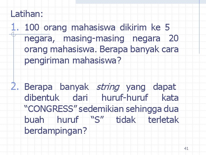 Latihan: 1. 100 orang mahasiswa dikirim ke 5 negara, masing-masing negara 20 orang mahasiswa.