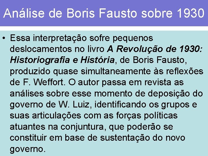 Análise de Boris Fausto sobre 1930 • Essa interpretação sofre pequenos deslocamentos no livro