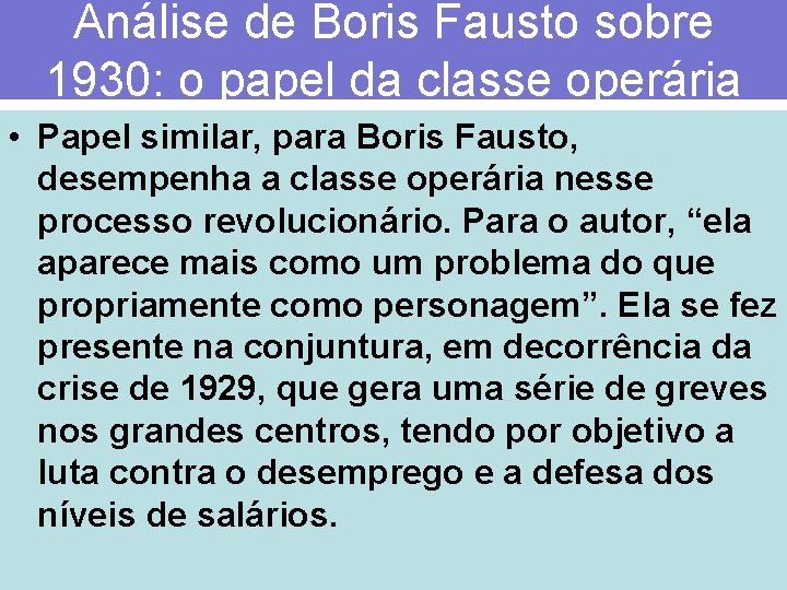 Análise de Boris Fausto sobre 1930: o papel da classe operária • Papel similar,