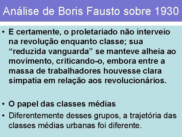 Análise de Boris Fausto sobre 1930 • E certamente, o proletariado não interveio na