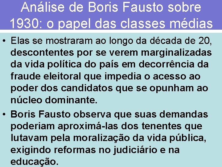 Análise de Boris Fausto sobre 1930: o papel das classes médias • Elas se