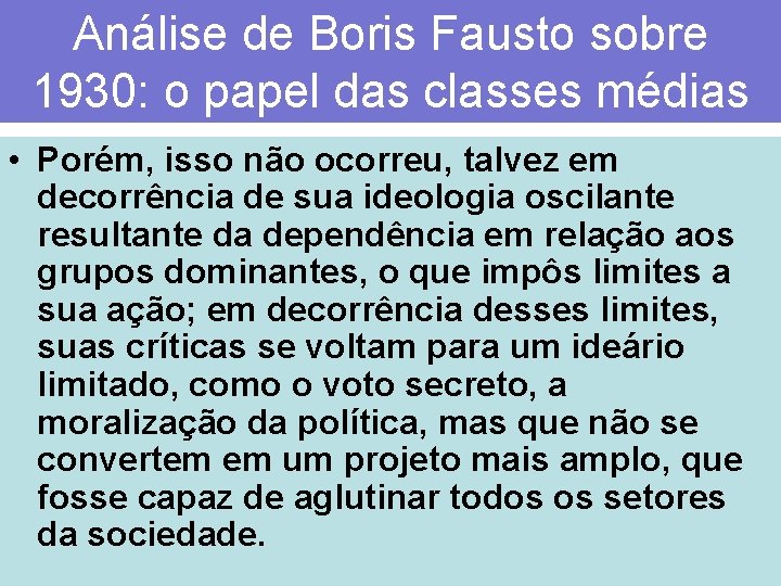 Análise de Boris Fausto sobre 1930: o papel das classes médias • Porém, isso