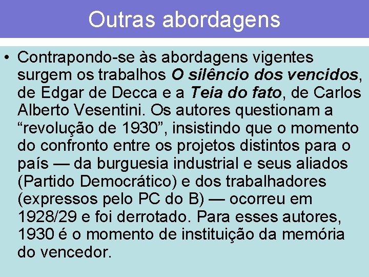 Outras abordagens • Contrapondo-se às abordagens vigentes surgem os trabalhos O silêncio dos vencidos,