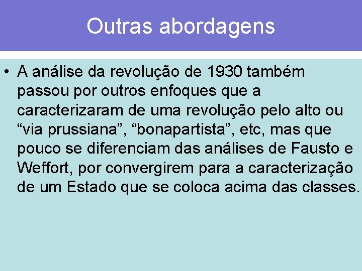 Outras abordagens • A análise da revolução de 1930 também passou por outros enfoques