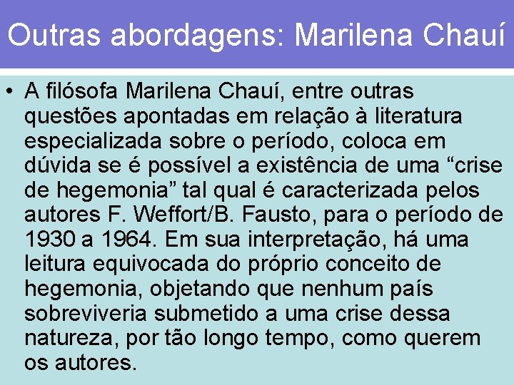 Outras abordagens: Marilena Chauí • A filósofa Marilena Chauí, entre outras questões apontadas em