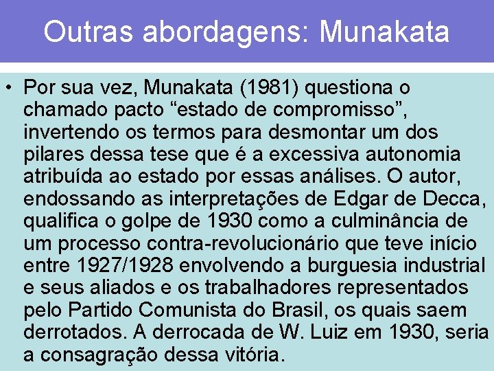 Outras abordagens: Munakata • Por sua vez, Munakata (1981) questiona o chamado pacto “estado