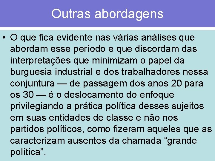 Outras abordagens • O que fica evidente nas várias análises que abordam esse período