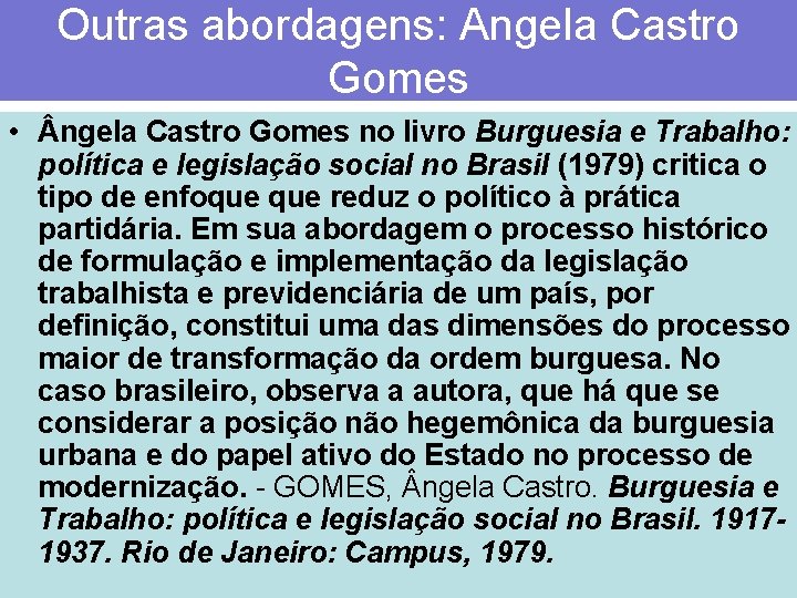 Outras abordagens: Angela Castro Gomes • ngela Castro Gomes no livro Burguesia e Trabalho: