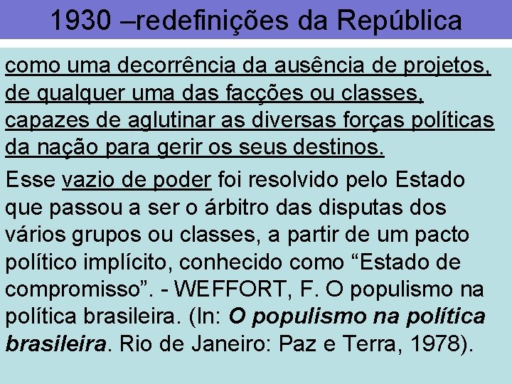 1930 –redefinições da República como uma decorrência da ausência de projetos, de qualquer uma