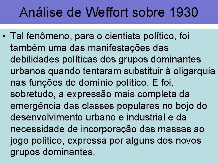 Análise de Weffort sobre 1930 • Tal fenômeno, para o cientista político, foi também