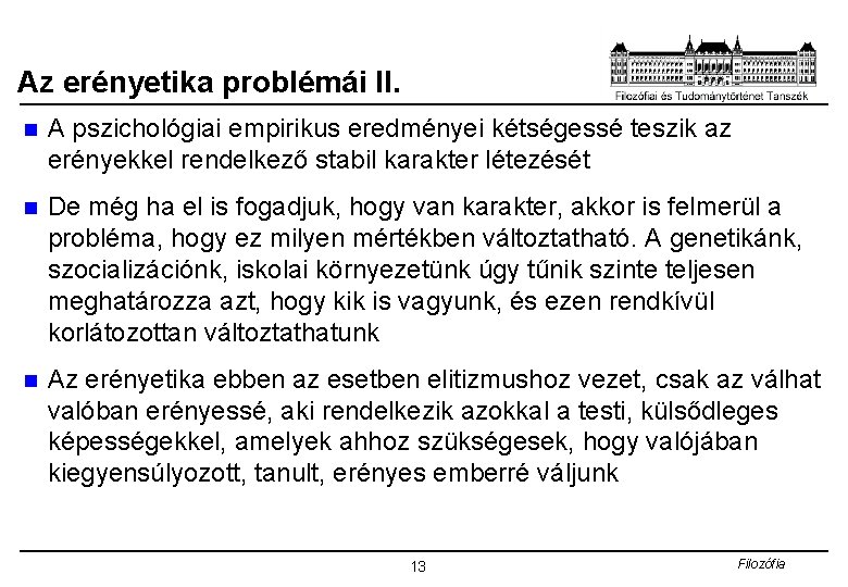 Az erényetika problémái II. n A pszichológiai empirikus eredményei kétségessé teszik az erényekkel rendelkező