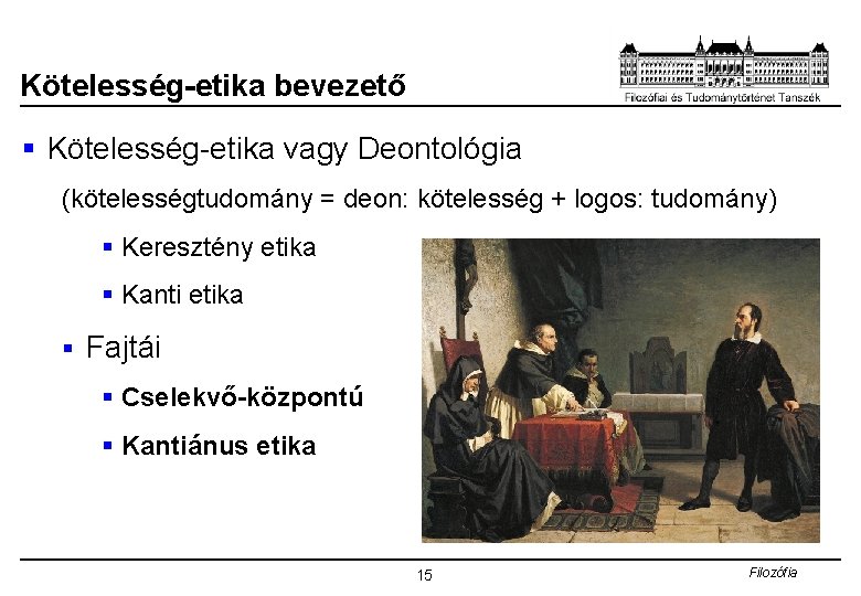 Kötelesség-etika bevezető § Kötelesség-etika vagy Deontológia (kötelességtudomány = deon: kötelesség + logos: tudomány) §