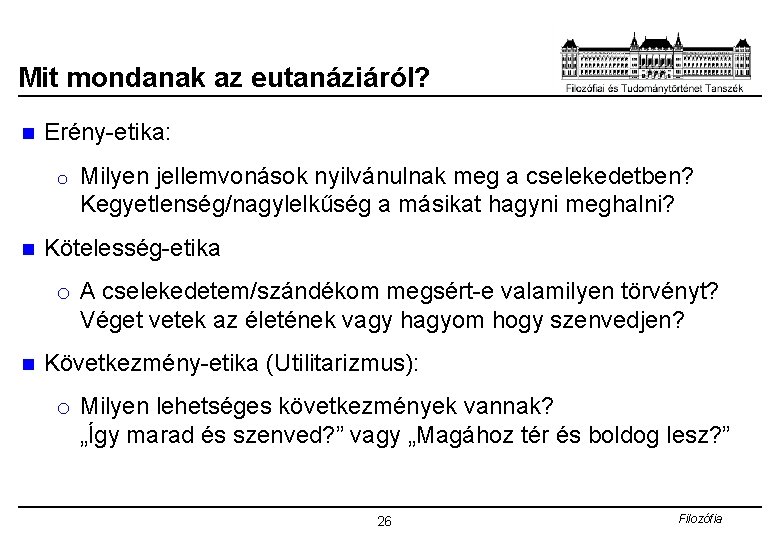 Mit mondanak az eutanáziáról? n Erény-etika: o n Milyen jellemvonások nyilvánulnak meg a cselekedetben?