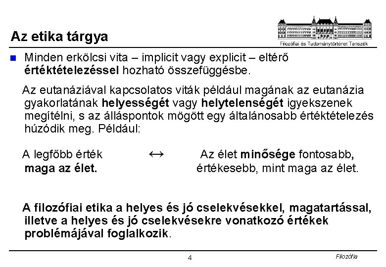 Az etika tárgya n Minden erkölcsi vita – implicit vagy explicit – eltérő értéktételezéssel