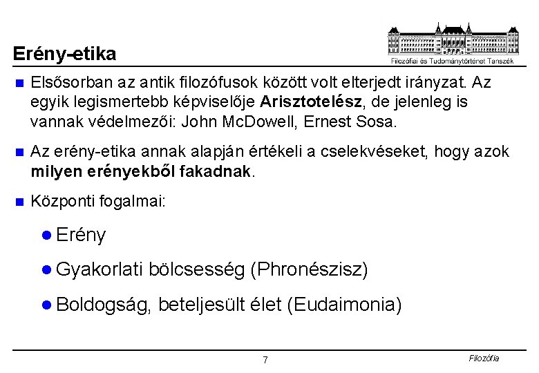 Erény-etika n Elsősorban az antik filozófusok között volt elterjedt irányzat. Az egyik legismertebb képviselője