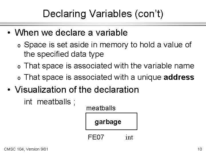 Declaring Variables (con’t) • When we declare a variable o o o Space is