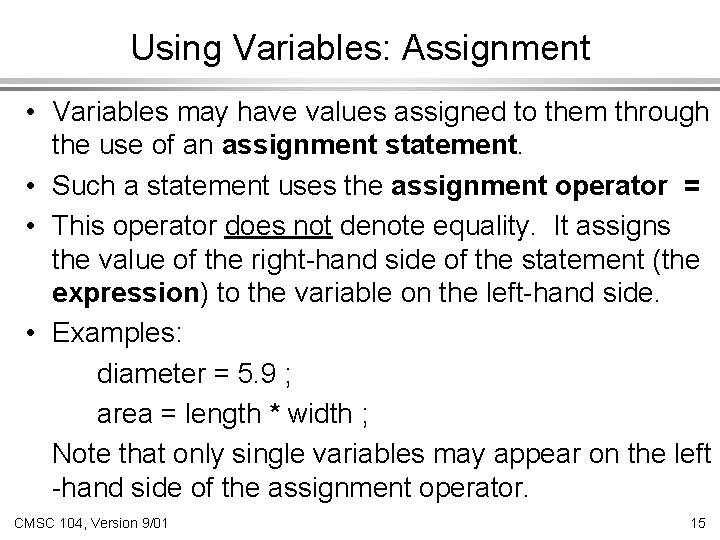 Using Variables: Assignment • Variables may have values assigned to them through the use