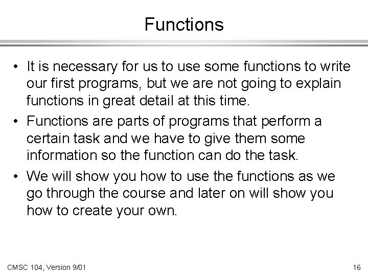 Functions • It is necessary for us to use some functions to write our