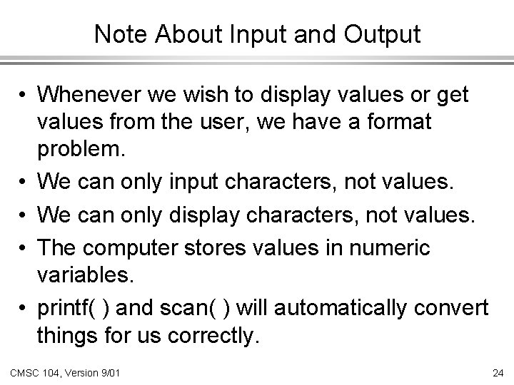 Note About Input and Output • Whenever we wish to display values or get